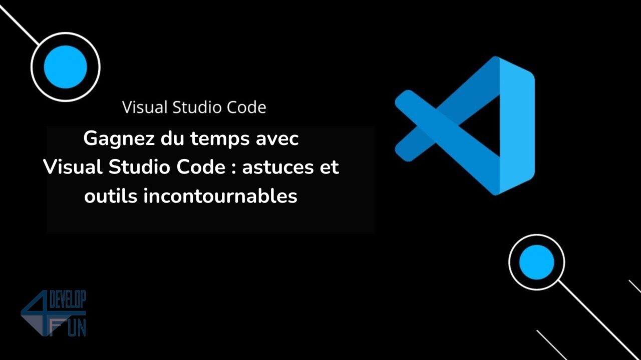Gagnez du temps avec Visual Studio Code : astuces et outils