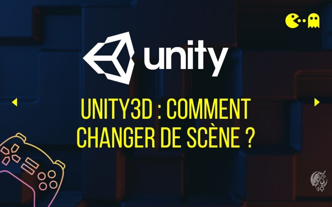 Unity 3D : comment changer de scène ?