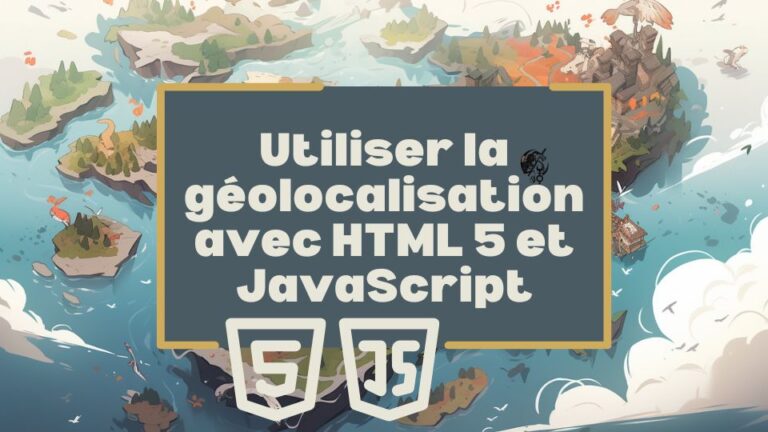 Utiliser la géolocalisation avec HTML5 et Javascript